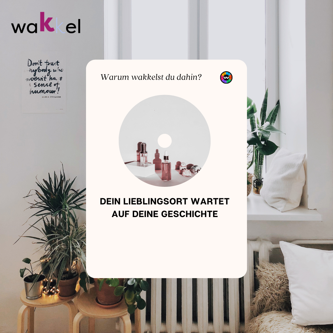 wakkel Card: Warum wakkelst du dahin? Dein Lieblingsort wartet auf deine Geschichte
